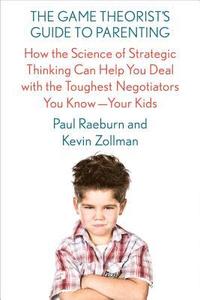 bokomslag The Game Theorist's Guide to Parenting: How the Science of Strategic Thinking Can Help You Deal with the Toughest Negotiators You Know--Your Kids
