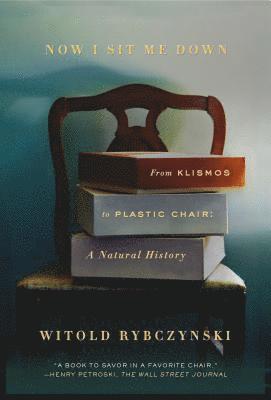 Witold Rybczynski - Now I Sit Me Down, Häftad