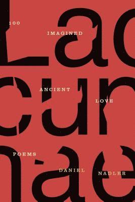 Daniel Nadler, DANIEL NADLER - Lacunae: 100 Imagined Ancient Love Poems, Häftad