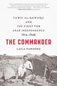 bokomslag The Commander: Fawzi Al-Qawuqji and the Fight for Arab Independence 1914-1948