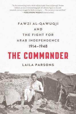 bokomslag The Commander: Fawzi Al-Qawuqji and the Fight for Arab Independence 1914-1948