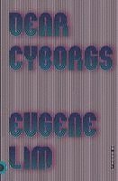 Eugene Lim - Dear Cyborgs, Häftad