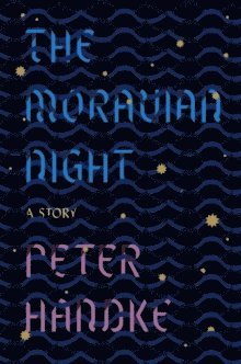 Peter Handke - The Moravian Night: A Story, Häftad