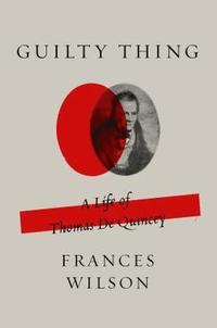 bokomslag Guilty Thing: A Life of Thomas de Quincey