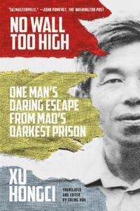 bokomslag No Wall Too High: One Man's Daring Escape from Mao's Darkest Prison