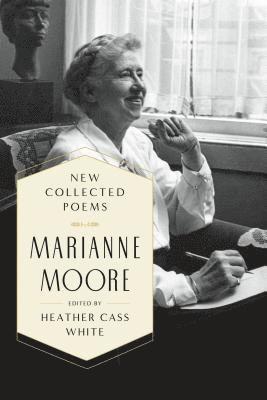 Marianne Moore, MARIANNE MOORE, Heather Cass White - New Collected Poems, Häftad