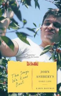 bokomslag The Songs We Know Best: John Ashbery's Early Life