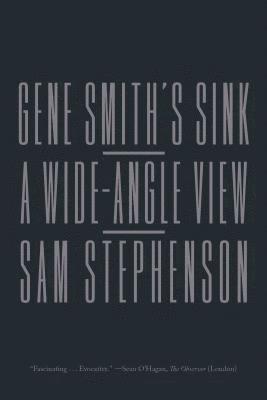 Sam Stephenson - Gene Smith's Sink: A Wide-Angle View, Häftad