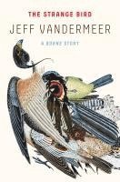 Jeff VanderMeer - The Strange Bird, Häftad