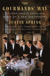 bokomslag The Gourmands' Way: Six Americans in Paris and the Birth of a New Gastronomy