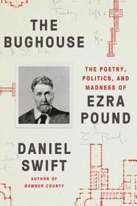 bokomslag The Bughouse: The Poetry, Politics, and Madness of Ezra Pound