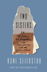 bokomslag Two Sisters: A Father, His Daughters, and Their Journey Into the Syrian Jihad