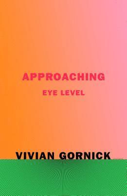 Vivian Gornick - Approaching Eye Level, Häftad