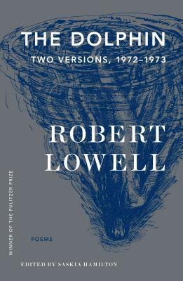 Robert Lowell, Saskia Hamilton - The Dolphin: Two Versions, 1972-1973, Häftad