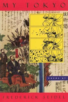 Frederick Seidel - My Tokyo: Poems, Häftad