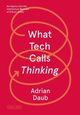 Adrian Daub - What Tech Calls Thinking, Häftad