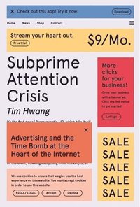 bokomslag Subprime Attention Crisis: Advertising and the Time Bomb at the Heart of the Internet
