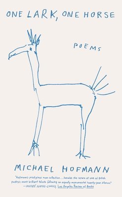Michael Hofmann - One Lark, One Horse: Poems, Häftad