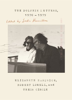 Elizabeth Hardwick, Robert Lowell, Saskia Hamilton - Dolphin Letters, 1970-1979, Häftad