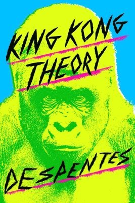 Virginie Despentes - King Kong Theory, Häftad