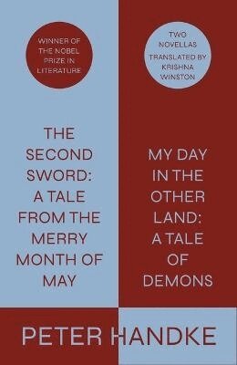 Peter Handke; Translated from the German by Krishna Winston - Second Sword: A Tale from the Merry Month of May, and My Day in the Other Land: A Tale of Demons, Inbunden