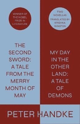 Peter Handke; Translated from the German by Krishna Winston, Peter Handke - Second Sword: A Tale from the Merry Month of May, and My Day in the Other Land: A Tale of Demons, Inbunden