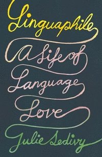 bokomslag Linguaphile: A Life of Language Love