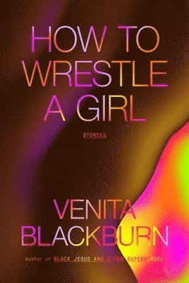 Venita Blackburn - How to Wrestle a Girl: Stories, Häftad