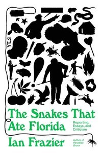 bokomslag The Snakes That Ate Florida: Reporting, Essays, and Criticism
