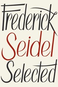 bokomslag Frederick Seidel Selected Poems