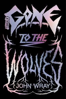 John Wray - Gone to the Wolves, Inbunden
