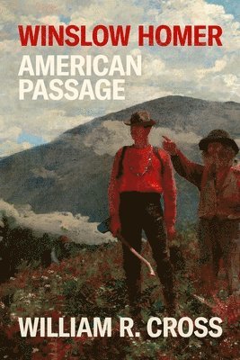 William R. Cross, William R Cross - Winslow Homer: American Passage, Inbunden