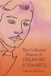 bokomslag Collected Poems Of Delmore Schwartz