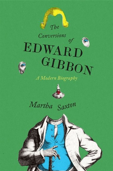 Martha Saxton, Judith Thurman - Conversions of Edward Gibbon, Inbunden