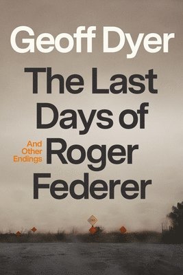 bokomslag The Last Days of Roger Federer