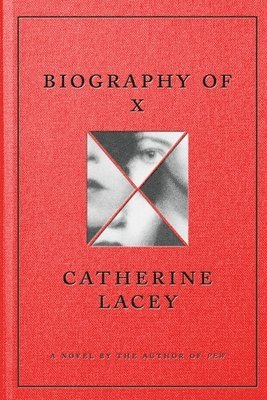 Catherine Lacey - Biography of X, Inbunden