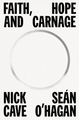 Nick Cave, Seán O'Hagan - Faith, Hope and Carnage, Inbunden