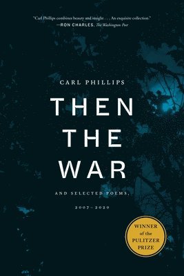 Then the War: And Selected Poems, 2007-2020 1