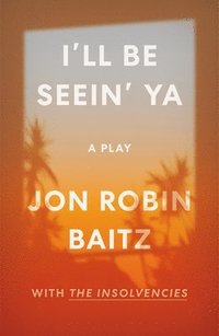 bokomslag Baitz, J: I'll Be Seein' Ya: A Play