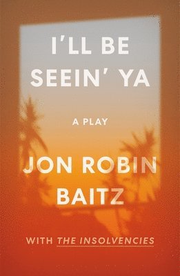 bokomslag Baitz, J: I'll Be Seein' Ya: A Play