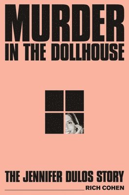 Rich Cohen - Murder in the Dollhouse, Inbunden