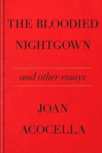 bokomslag The Bloodied Nightgown and Other Essays