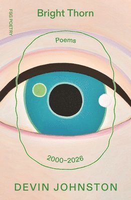 Devin Johnston - Bright Thorn: Poems 2000-2026, Häftad