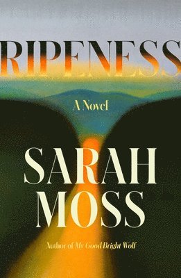 Sarah Moss - Ripeness, Inbunden