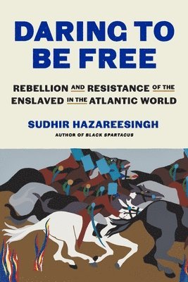 bokomslag Daring to Be Free: Rebellion and Resistance of the Enslaved in the Atlantic World