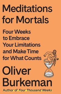 bokomslag Meditations for Mortals: Four Weeks to Embrace Your Limitations and Make Time for What Counts