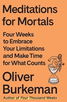 bokomslag Meditations for Mortals: Four Weeks to Embrace Your Limitations and Finally Make Time for What Counts