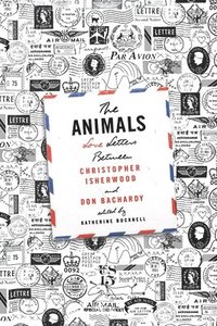bokomslag The Animals: Love Letters Between Christopher Isherwood and Don Bachardy
