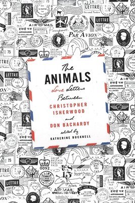 The Animals: Love Letters Between Christopher Isherwood and Don Bachardy 1