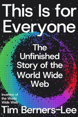 bokomslag This Is for Everyone: The Unfinished Story of the World Wide Web